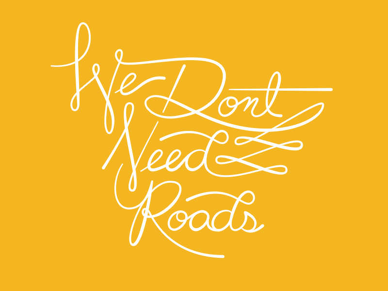 We Don't Need Roads by Anthony Wartinger in 时尚有创意的字体设计灵感分享
