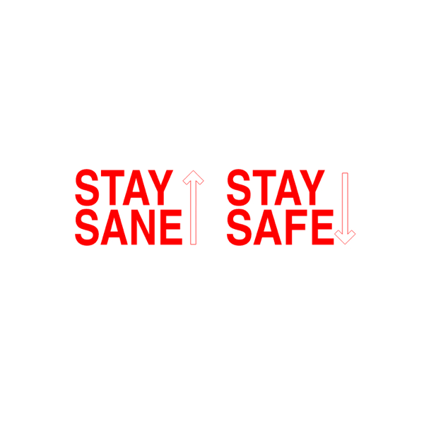 STAY SANE / STAY SAFE